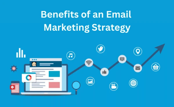 Benefits of an Email Marketing Strategy